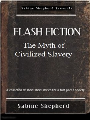 cover image of The Myth of Civilized Slavery Flash Fiction Edition 1